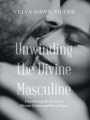 cover image of Unwinding the Divine Masculine